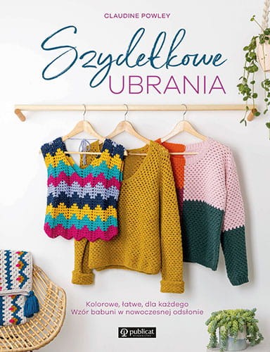 Książka Szydełkowe ubrania. Kolorowe, łatwe, dla każdego. Wzór babuni w nowoczesnej odsłonie
