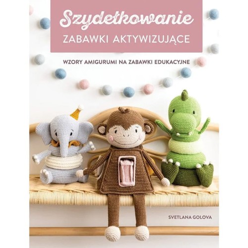 Książka Szydełkowanie. Zabawki aktywizujące