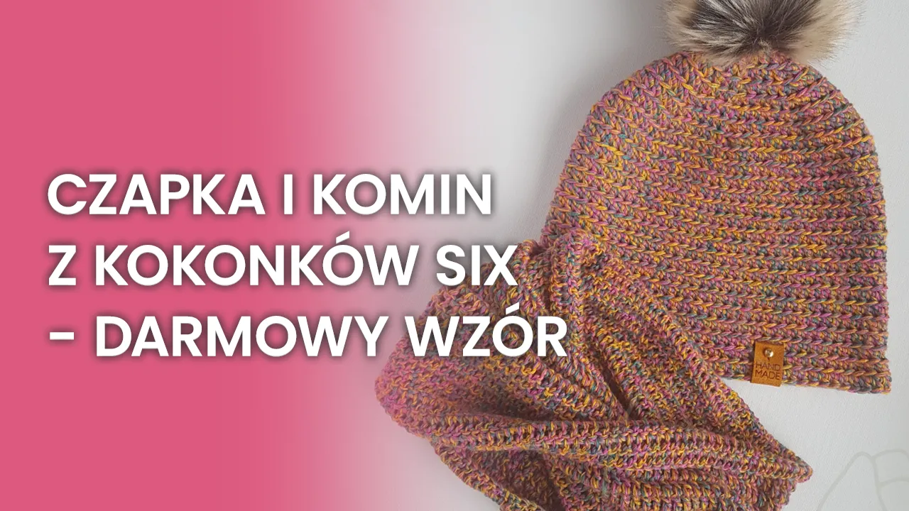 CZAPKA I KOMIN z KOKONKÓW SIX - DARMOWY WZÓR